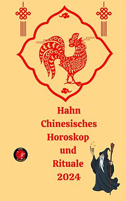 Hahn Chinesisches Horoskop Und Rituale Von Alina A Rubi Angeline