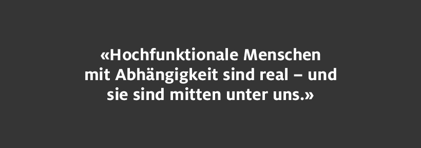 Hochfunktionale Menschen mit Abhängigkeit sind real - und sie sind mitten unter uns.
