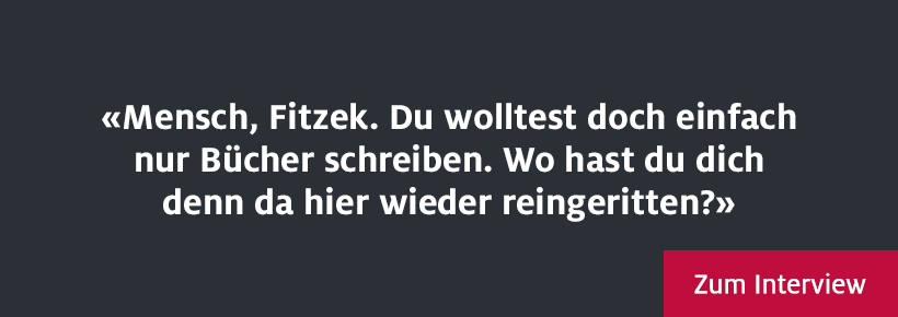 Mensch, Fitzek. Du wolltest doch einfach nur Bücher schreiben. Wo hast du dich denn da hier wieder reingeritten?