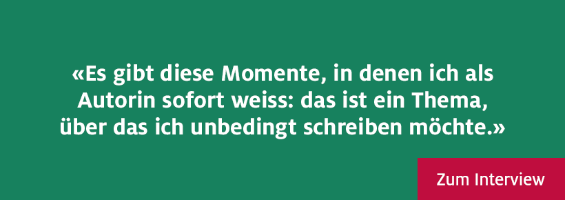 Es gibt diese Momente, in denen ich als Autorin sofort weiss: das ist ein Thema, über das ich unbedingt schreiben möchte.