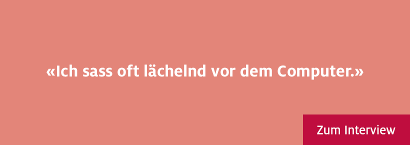 Ich sass oft lächelnd vor dem Computer. Zum Interview.