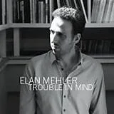Elan Mehler CD Trouble In Mind
