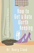Kartonierter Einband How to Get a Date Worth Keeping von Henry Cloud
