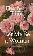 Kartonierter Einband Let Me Be a Woman von Elisabeth Elliot