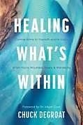 Couverture cartonnée Healing What's Within de Chuck Degroat