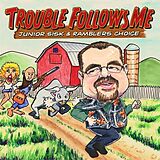 Junior & Rambler's Choice Sisk CD Trouble Follows Me
