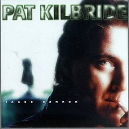 Pat Kilbride CD Loose cannon