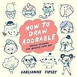 Couverture cartonnée How to Draw Adorable de Carlianne Tipsey