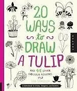 Kartonierter Einband 20 Ways to Draw a Tulip and 44 Other Fabulous Flowers von Lisa Congdon