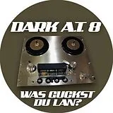 Dark a.T. 8 Maxi Single (analog) Was Guckst Du Lan? Remix-Machste Korrektre Däschno