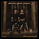 Pharis & Jason Romero CD Tell 'em You Were Gold