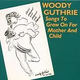 Woody Guthrie CD Songs To Grow On For Mother And Child