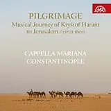 Cappella Mariana/Constantinople CD Pilgrimage - Musical Journey of Krystof Harant to