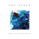 Ray Alder CD What The Water Wants