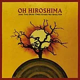 Oh Hiroshima CD And The Dead Tree Gives No Shelter