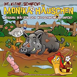 Die kleine Schnecke Monika Häu CD 66: Warum Wälzen Sich Wildschweine Im Dreck?