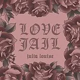 Julia Louise LP (Vinyl) Love Jail (Lp) (Vinyl)