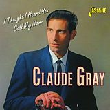 Claude Gray CD I Thought I Heard You Call My Name