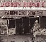 John Hiatt CD Here To Stay-best Of 2000-2012