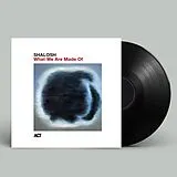 Shalosh Vinyl What We Are Made Of
