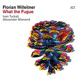 Florian Willeitner CD What The Fugue