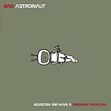 Bad Astronaut Vinyl Houston - We Have A Drinking Problem