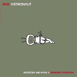 Bad Astronaut Vinyl Houston - We Have A Drinking Problem