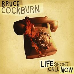 Bruce Cockburn CD Life Short Call Now