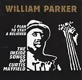 William Parker CD I PLAN TO STAY A BELIEVER: THE INSIDE SONGS OF CURTIS MAYFIELD