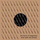 Horns Of Happiness Maxi Single (analog) What Spills Like Thread
