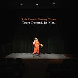 Rob Crow's Gloomy Place LP (Vinyl) You'Re Doomed.Be Nice. (Vinyl)