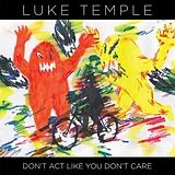 Luke Temple CD Don't Act Like You Don't Care