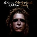 Diane Coffee LP (Vinyl) My Friend Fish (Vinyl)