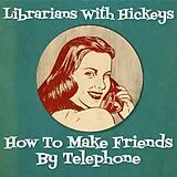 Librarians With Hickeys CD How To Make Friends By Telephone
