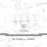 John Zorn CD Olympiad Vol.1: Dither Plays Zorn