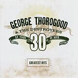 George Thorogood & The Destroyers CD 30 Years Of Rock/greatest Hits