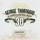 George Thorogood & The Destroyers CD 30 Years Of Rock: Greatest Hits