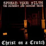 Christ On A Crutch Vinyl Spread Your Filth - The Doughnut And Bourbon Years