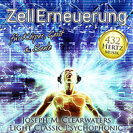 Audio CD (CD/SACD) 432 Hertz-Musik: ZellErneuerung von Joseph M. Clearwaters, Light Psychophonic Classic