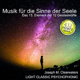 Audio CD (CD/SACD) 432 Hertz-Musik: Musik für die Sinne der Seele von Joseph M. Clearwaters, Light Psychophonic Classic