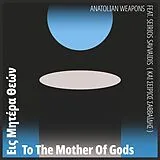 Anatolian Weapons Feat. Seirios Savvaidis Vinyl To The Mother Of Gods