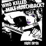 Night Birds Single (analog) Who Killed Mike Hunchback?
