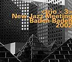 Various CD Trio X 3-New Jazz Meeting Baden-Baden 2002