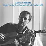 Alasdair Roberts Vinyl Grief In The Kitchen And Mirth In The Hall