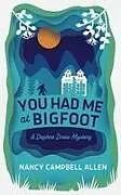 Kartonierter Einband You Had Me at Bigfoot von Nancy Campbell Allen