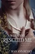 Kartonierter Einband When You Rescued Me von Sian Ann Bessey