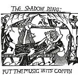 The Shadow Ring LP (analog) Put The Music In Its Coffin