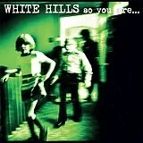 White Hills Vinyl So You Are... So You'll Be