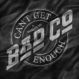 Bad Company CD Can't Get Enough: A Tribute To Bad Company