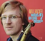 Max Hacker CD What Do You Mean?